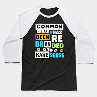 Common Sense Has Been Rebranded To Rare Sense Baseball T-Shirt